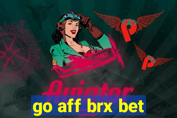 go aff brx bet